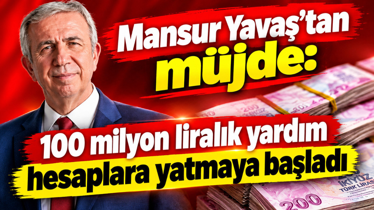 Mansur Yavaş’tan müjde: 100 milyon liralık yardım hesaplara yatmaya başladı